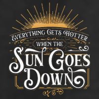 Everything Gets Hotter When The Sun Goes Down Country Music Hat