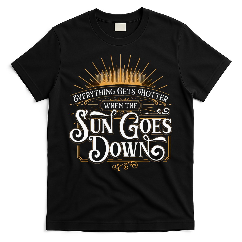 Everything Gets Hotter When The Sun Goes Down Country Music T-Shirt