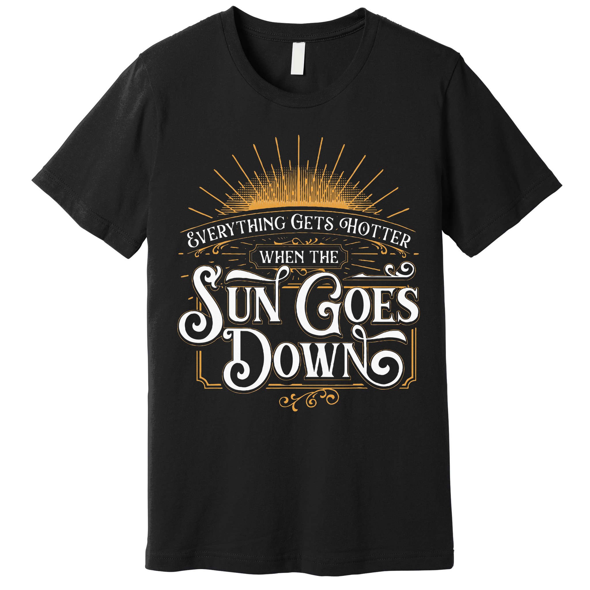 Everything Gets Hotter When The Sun Goes Down Country Music Premium T-Shirt