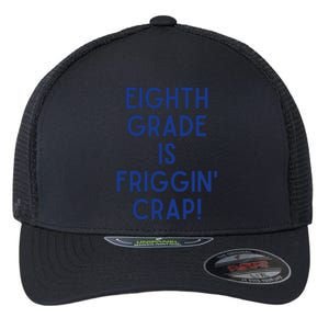 Eighth Grade Is Friggin Crap Flexfit Unipanel Trucker Cap