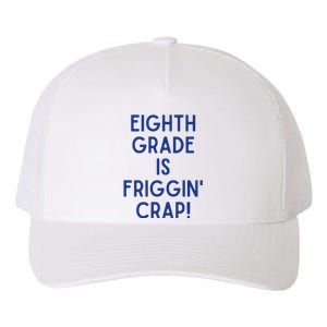 Eighth Grade Is Friggin Crap Yupoong Adult 5-Panel Trucker Hat