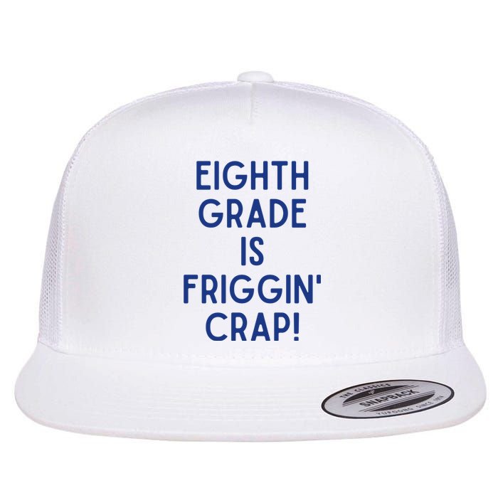 Eighth Grade Is Friggin Crap Flat Bill Trucker Hat