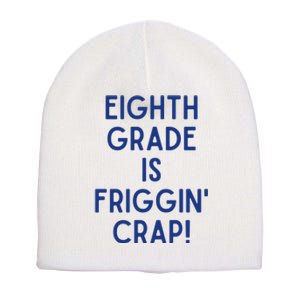 Eighth Grade Is Friggin Crap Short Acrylic Beanie