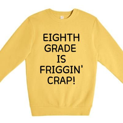 Eighth Grade Is Friggin Crap Funny Premium Crewneck Sweatshirt