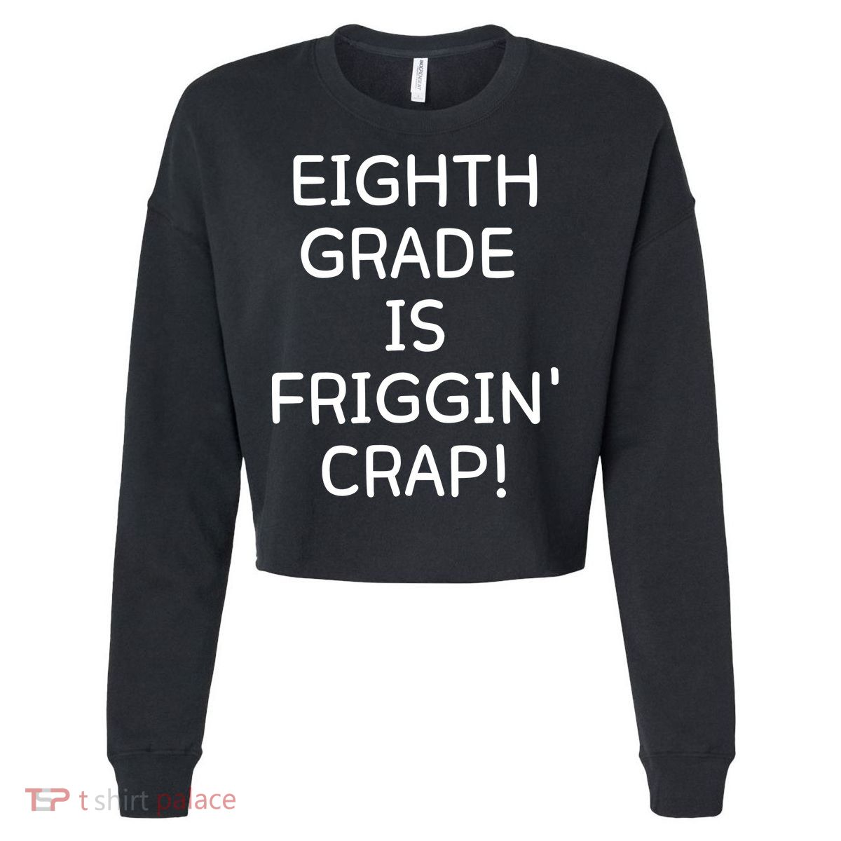 Eighth Grade Is Friggin Crap Funny Cropped Pullover Crew