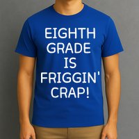 Eighth Grade Is Friggin Crap Funny T-Shirt