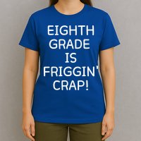 Eighth Grade Is Friggin Crap Funny T-Shirt