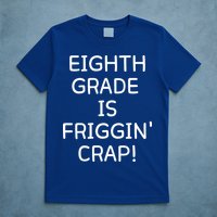 Eighth Grade Is Friggin Crap Funny T-Shirt