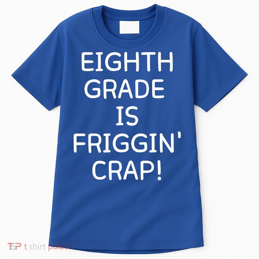Eighth Grade Is Friggin Crap Funny Tall T-Shirt