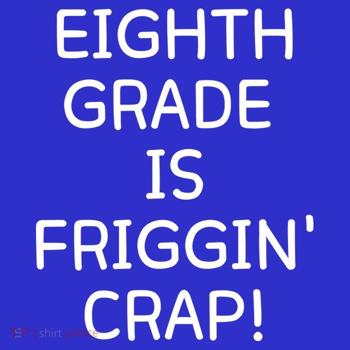 Eighth Grade Is Friggin Crap Funny Tall T-Shirt
