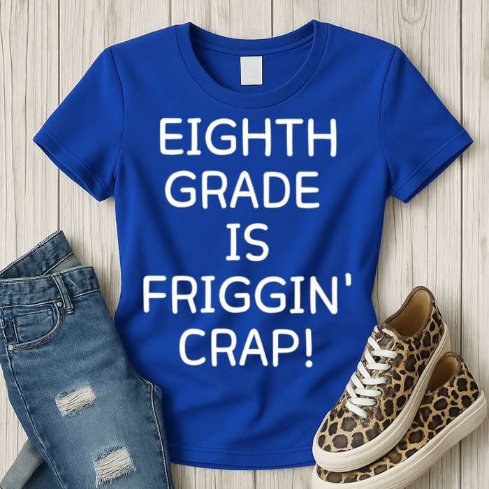 Eighth Grade Is Friggin Crap Funny Womens T-Shirt