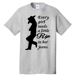 Every Girl Needs A Little Rip In Her Jeans Tall T-Shirt