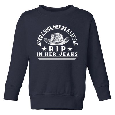 Every Girl Needs A Little Rip In Her Jeans Toddler Sweatshirt