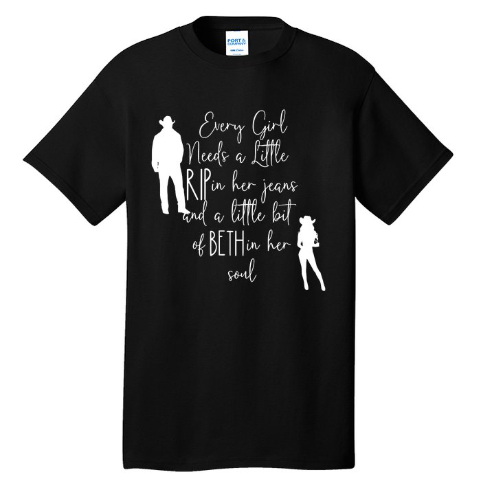 Every Girl Needs A Little Rip In Her Jeans And A Little Bit Of Beth In Her Soul Tall T-Shirt