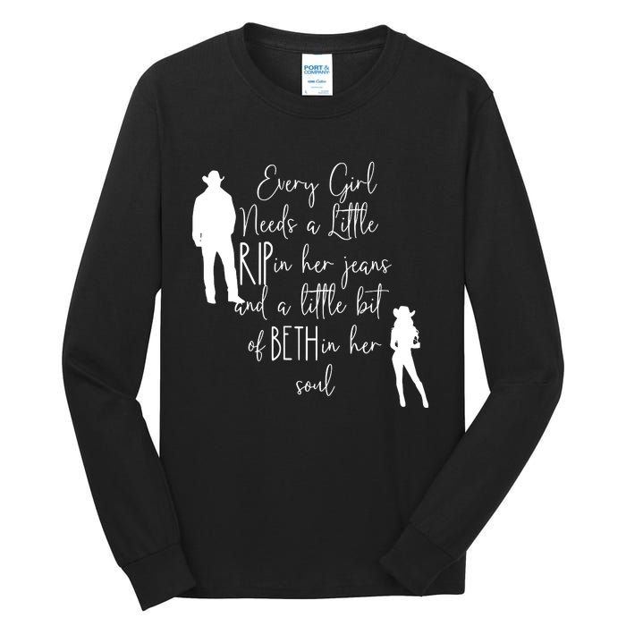 Every Girl Needs A Little Rip In Her Jeans And A Little Bit Of Beth In Her Soul Tall Long Sleeve T-Shirt