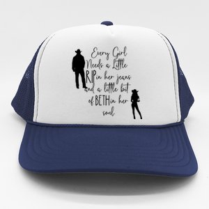 Every Girl Needs A Little Rip In Her Jeans And A Little Bit Of Beth In Her Soul Trucker Hat