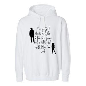 Every Girl Needs A Little Rip In Her Jeans And A Little Bit Of Beth In Her Soul Garment-Dyed Fleece Hoodie