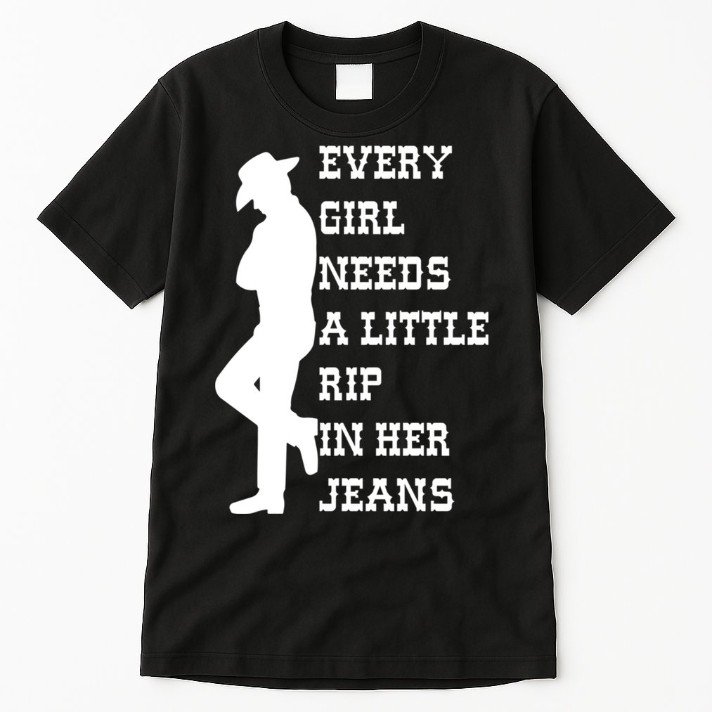 Every Girl Needs A Little Rip In Her Jeans Tall T-Shirt