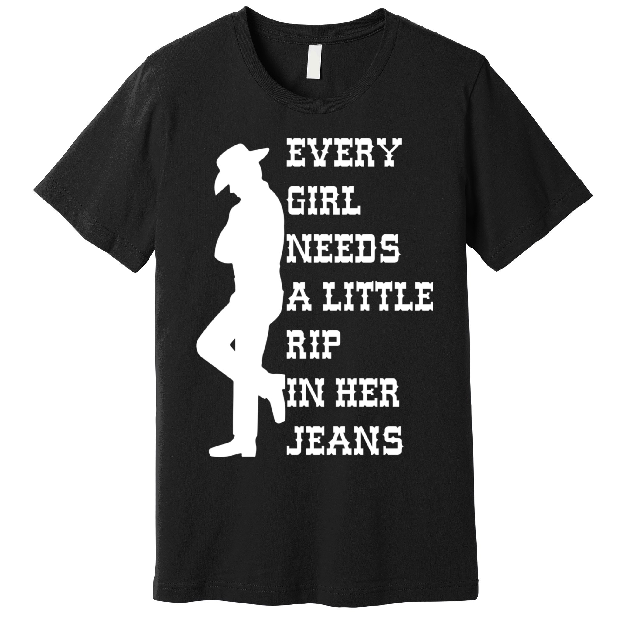 Every Girl Needs A Little Rip In Her Jeans Premium T-Shirt
