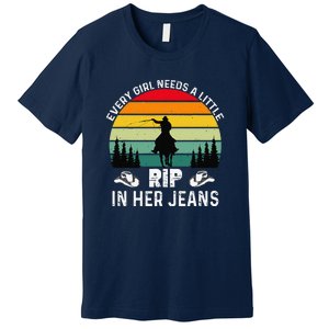 Every Girl Needs A Little Rip In Her Jeans Funny Quotes Premium T-Shirt