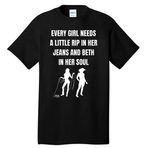 Every Girl Needs A Little Rip In Her Jeans And Beth In Her Soul Tall T-Shirt