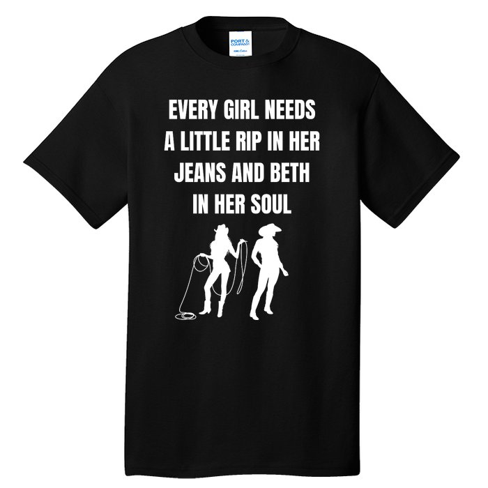 Every Girl Needs A Little Rip In Her Jeans And Beth In Her Soul Tall T-Shirt