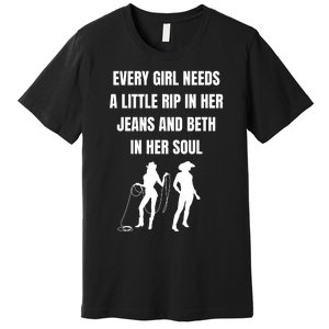 Every Girl Needs A Little Rip In Her Jeans And Beth In Her Soul Premium T-Shirt