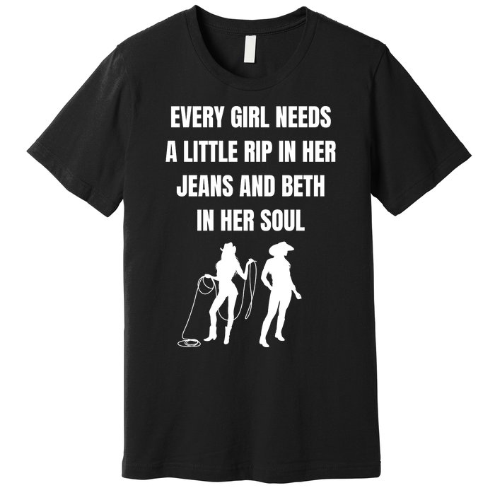 Every Girl Needs A Little Rip In Her Jeans And Beth In Her Soul Premium T-Shirt