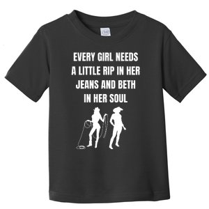 Every Girl Needs A Little Rip In Her Jeans And Beth In Her Soul Toddler T-Shirt