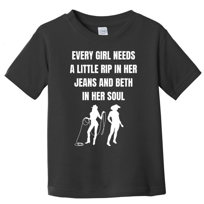 Every Girl Needs A Little Rip In Her Jeans And Beth In Her Soul Toddler T-Shirt