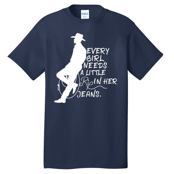 Every Girl Needs A Little Rip In Her Jeans Meme Every Girl Needs A Little Tall T-Shirt