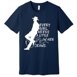 Every Girl Needs A Little Rip In Her Jeans Meme Every Girl Needs A Little Premium T-Shirt