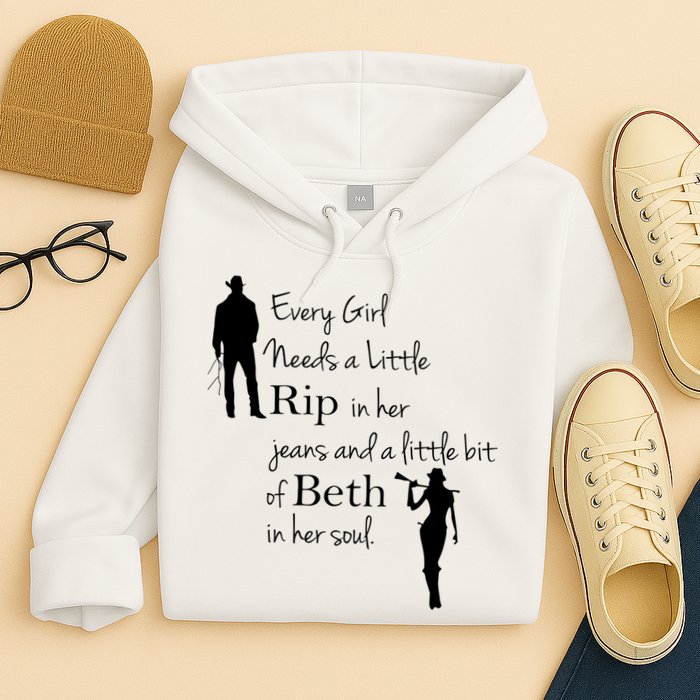 Every Girl Needs A Little Rip In Her Jeans And Beth In Her Soul Hoodie