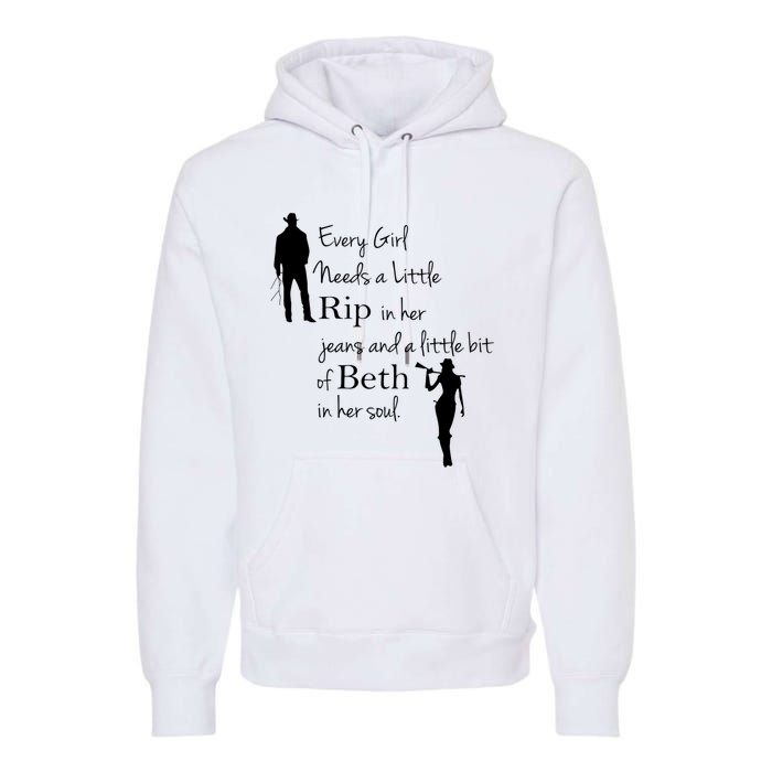 Every Girl Needs A Little Rip In Her Jeans And Beth In Her Soul Premium Hoodie