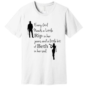 Every Girl Needs A Little Rip In Her Jeans And Beth In Her Soul Premium T-Shirt