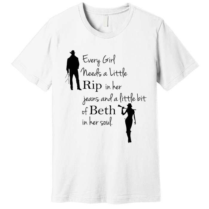 Every Girl Needs A Little Rip In Her Jeans And Beth In Her Soul Premium T-Shirt