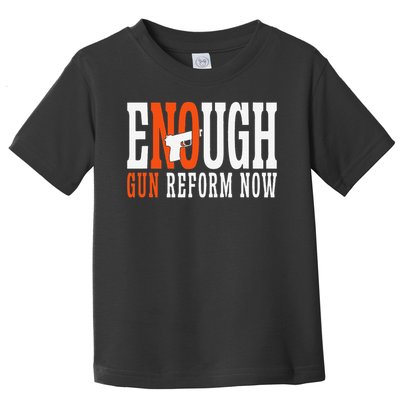 Enough Gun Reform Now End Gun Violence No Gun Awareness Toddler T-Shirt