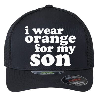 End Gun Violence Awareness For My Son I Wear Orange Flexfit Unipanel Trucker Cap