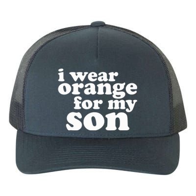 End Gun Violence Awareness For My Son I Wear Orange Yupoong Adult 5-Panel Trucker Hat