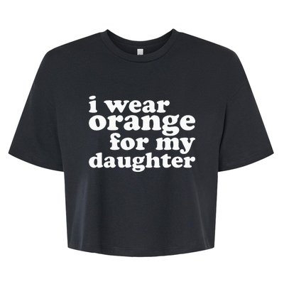 End Gun Violence Awareness For My Daughter I Wear Orange Bella+Canvas Jersey Crop Tee