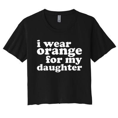 End Gun Violence Awareness For My Daughter I Wear Orange Women's Crop Top Tee