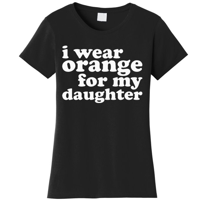 End Gun Violence Awareness For My Daughter I Wear Orange Women's T-Shirt