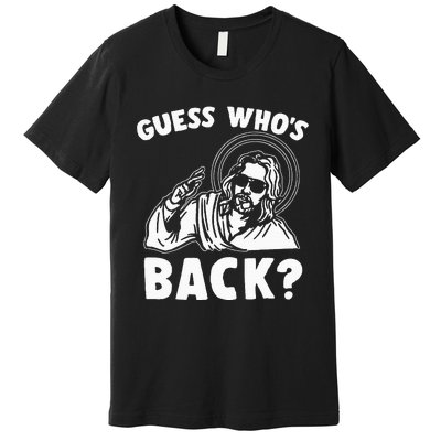 Easter Guess Whos Back Jesus Funny Religious Premium T-Shirt