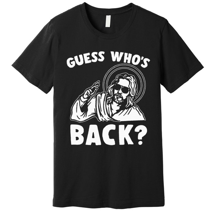 Easter Guess Whos Back Jesus Funny Religious Premium T-Shirt