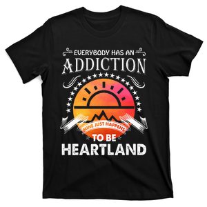 Everyone Has An Addiction Mine Just Happened To Be Heartland T-Shirt