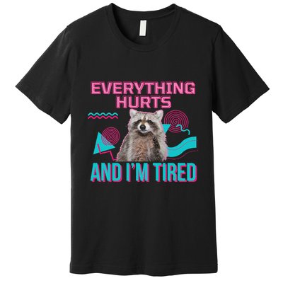 Everything Hurts And I’M Tired Funny Raccoon Meme Gym Cover Premium T-Shirt
