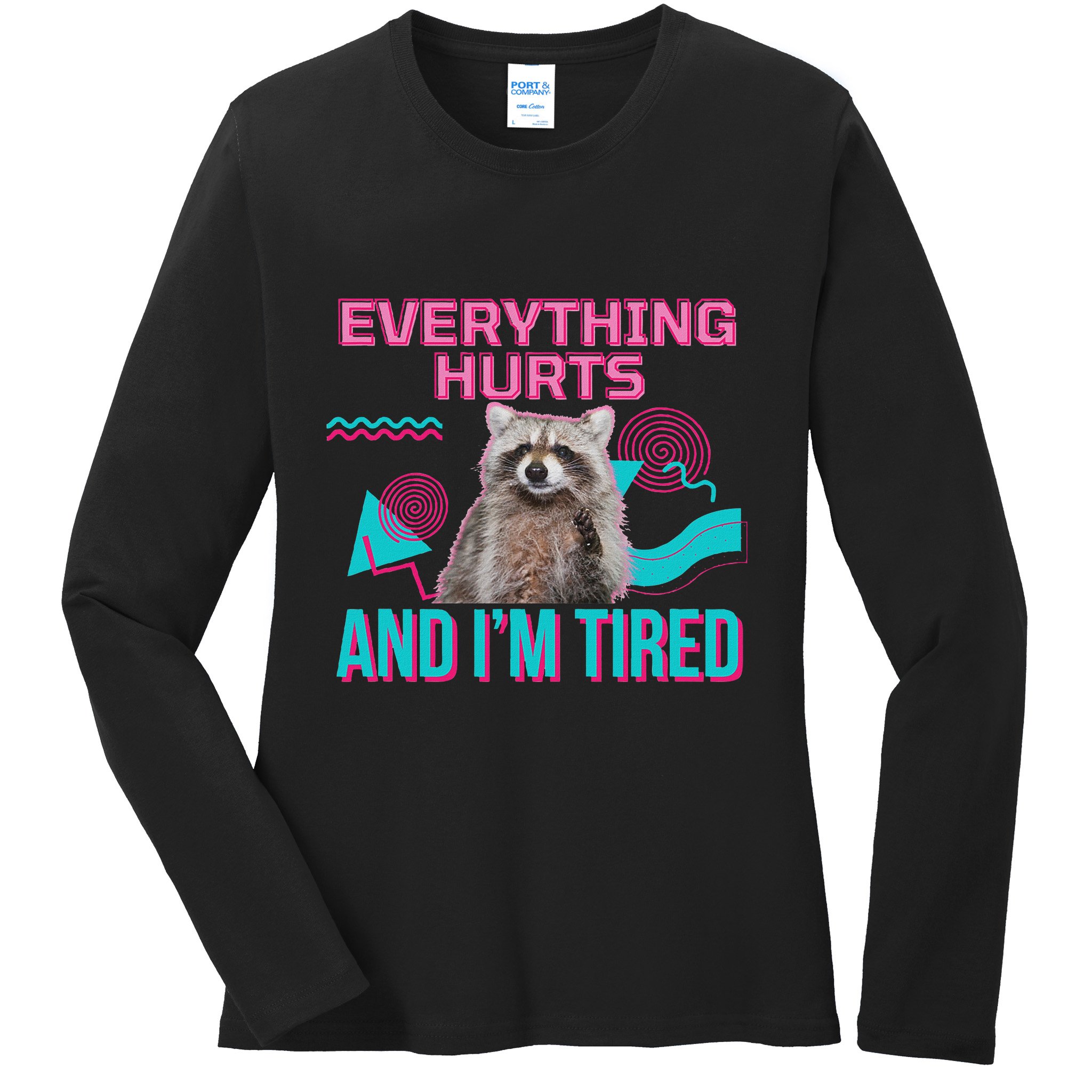 Everything Hurts And I’M Tired Funny Raccoon Meme Gym Cover Ladies Long Sleeve Shirt