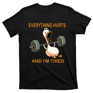 Everything Hurts And IM Tired Duck T-Shirt