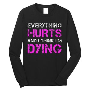 Everything Hurts And I Think Im Dying. Funny Running Tanks Long Sleeve Shirt