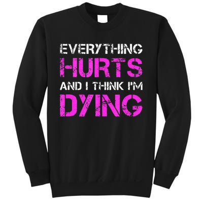 Everything Hurts And I Think Im Dying. Funny Running Tanks Sweatshirt